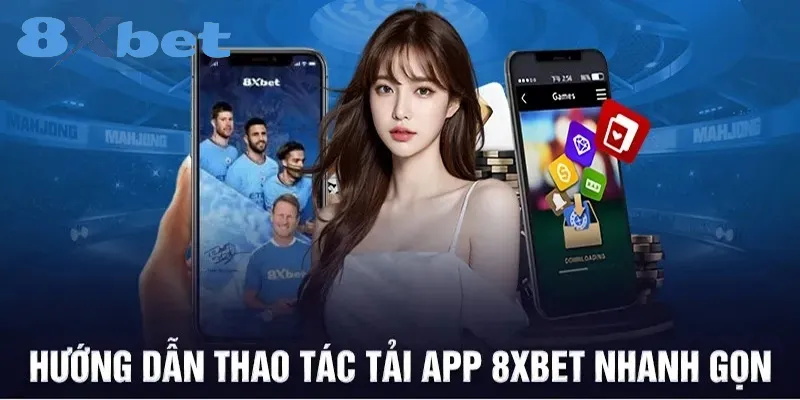 Tải app 8xbet| Hướng Dẫn Tải Ứng Dụng Nhanh Chóng Các bước tải ứng dụng 8xbet chuẩn nhất